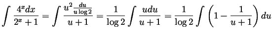 $\displaystyle \int\frac{4^xdx}{2^x+1}
= \int\frac{u^2\frac{du}{u\log 2}}{u+1}
=...
...log 2}\int\frac{udu}{u+1}
= \frac{1}{\log 2}\int\left(1-\frac{1}{u+1}\right)du
$