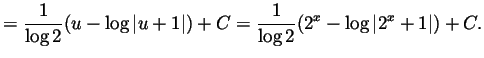 $\displaystyle = \frac{1}{\log 2}(u-\log\vert u+1\vert)+C
= \frac{1}{\log 2}(2^x-\log\vert 2^x+1\vert)+C.
$