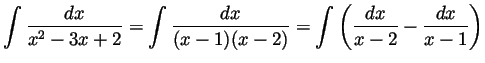 $\displaystyle \int\frac{dx}{x^2-3x+2}
= \int\frac{dx}{(x-1)(x-2)}
= \int\left(\frac{dx}{x-2}-\frac{dx}{x-1}\right)
$