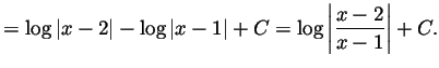 $\displaystyle = \log\vert x-2\vert-\log\vert x-1\vert+C
= \log\left\vert\frac{x-2}{x-1}\right\vert+C.
$