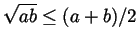 $ \sqrt{ab}\leq(a+b)/2$