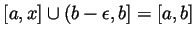 $ [a,x]\cup(b-\epsilon,b]=[a,b]$