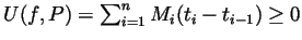 $ U(f,P)=\sum_{i=1}^n M_i(t_i-t_{i-1})\geq 0$