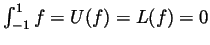 $ \int_{-1}^1 f=U(f)=L(f)=0$