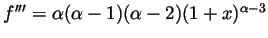 $ f'''=\alpha(\alpha-1)(\alpha-2)(1+x)^{\alpha-3}$