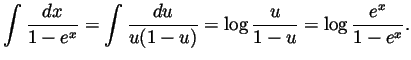 $\displaystyle \int\frac{dx}{1-e^x}=\int\frac{du}{u(1-u)}=\log\frac{u}{1-u}
=\log\frac{e^x}{1-e^x}.
$