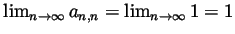 $ \lim_{n\to\infty}a_{n,n}=\lim_{n\to\infty}1=1$