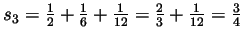 $ s_3=\frac12+\frac16+\frac1{12}=\frac23+\frac1{12}=\frac34$