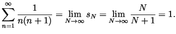 $\displaystyle \sum_{n=1}^\infty\frac{1}{n(n+1)}
=\lim_{N\to\infty}s_N
=\lim_{N\to\infty}\frac{N}{N+1}
=1.
$