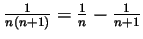 $ \frac{1}{n(n+1)}=\frac{1}{n}-\frac{1}{n+1}$