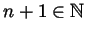 $ n+1\in{\mathbb{N}}$