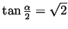 $ \tan\frac{\alpha}{2}=\sqrt{2}$