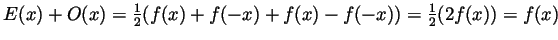 $ E(x)+O(x)=\frac12(f(x)+f(-x)+f(x)-f(-x))=\frac12(2f(x))=f(x)$