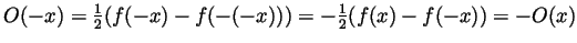 $ O(-x)=\frac12(f(-x)-f(-(-x)))=-\frac12(f(x)-f(-x))=-O(x)$