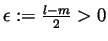 $ \epsilon:=\frac{l-m}{2}>0$