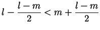 $\displaystyle l-\frac{l-m}{2} < m+\frac{l-m}{2} $