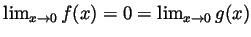 $ \lim_{x\to 0}f(x)=0=\lim_{x\to 0}g(x)$