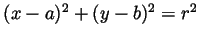 $ (x-a)^2+(y-b)^2=r^2$