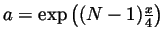 $ a=\exp\left((N-1)\frac{x}{4}\right)$