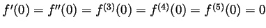 $ f'(0)=f''(0)=f^{(3)}(0)=f^{(4)}(0)=f^{(5)}(0)=0$