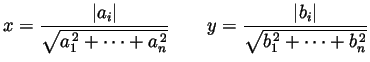 $\displaystyle x=\frac{\vert a_i\vert}{\sqrt{a_1^{ 2}+\cdots+a_n^{ 2}}}\qquad
y=\frac{\vert b_i\vert}{\sqrt{b_1^{ 2}+\cdots+b_n^{ 2}}}
$