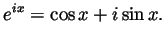 $\displaystyle e^{ix} = \cos x + i\sin x. $