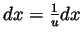 $ dx=\frac{1}{u}dx$