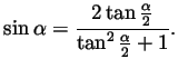 $\displaystyle \sin\alpha = \frac{2\tan\frac{\alpha}{2}}{\tan^2\frac{\alpha}{2}+1}.
$