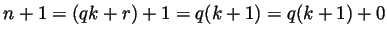 $ n+1=(qk+r)+1=q(k+1)=q(k+1)+0$