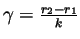 $ \gamma=\frac{r_2-r_1}{k}$