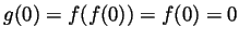 $ g(0)=f(f(0))=f(0)=0$