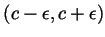 $ (c-\epsilon,c+\epsilon)$