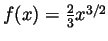 $ f(x)=\frac23x^{3/2}$