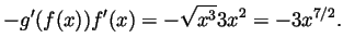 $\displaystyle -g'(f(x))f'(x)
= -\sqrt{x^3}3x^2
= -3x^{7/2}.$