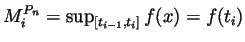 $ M^{P_n}_i=\sup_{[t_{i-1},t_i]}f(x)=f(t_i)$