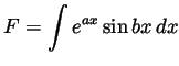 $ F=\displaystyle \int e^{ax}\sin bx\,dx$