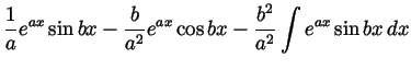 $\displaystyle \frac1ae^{ax}\sin bx-\frac{b}{a^2}e^{ax}\cos bx -
\frac{b^2}{a^2}\int e^{ax}\sin bx\,dx$