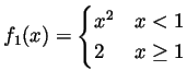 $ f_1(x)=\begin{cases}x^2 & x<1  2 & x\geq 1\end{cases}$