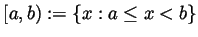 $ [a,b):=\{x: a\leq x<b\}$