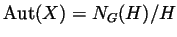 $ \operatorname{Aut}(X)=N_G(H)/H$