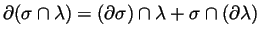 $ \partial(\sigma\cap\lambda) =
(\partial\sigma)\cap\lambda + \sigma\cap(\partial\lambda)$