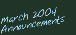 March 2004 Announcements