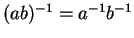 $ (ab)^{-1} = a^{-1} b^{-1}$