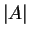 $ \left\vert A \right\vert$