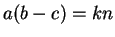 $ a(b-c) = kn$