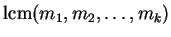 $\displaystyle \operatorname{lcm}(m_1,m_2,\ldots,m_k)$
