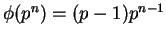 $ \phi(p^n) = (p-1) p^{n-1}$