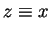 $\displaystyle z \equiv x$