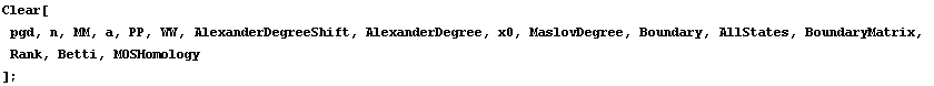 Clear[pgd, n, MM, a, PP, WW, AlexanderDegreeShift, AlexanderDegree, x0, MaslovDegree, Boundary, AllStates, BoundaryMatrix, Rank, Betti, MOSHomology] ;