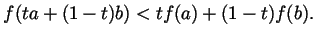 $\displaystyle f(ta+(1-t)b)<tf(a)+(1-t)f(b). $